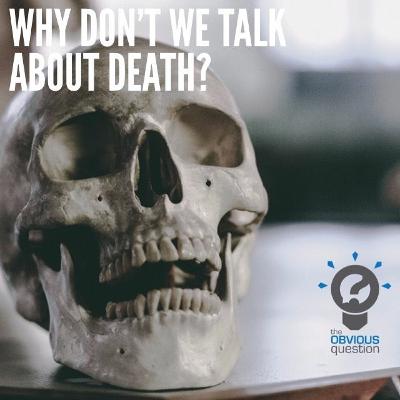 Why don't we talk about death? Why don't we talk about death?