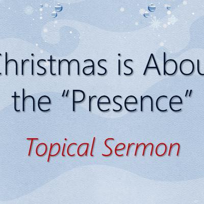 Christmas is About the "Presence" Christmas is About the "Presence"