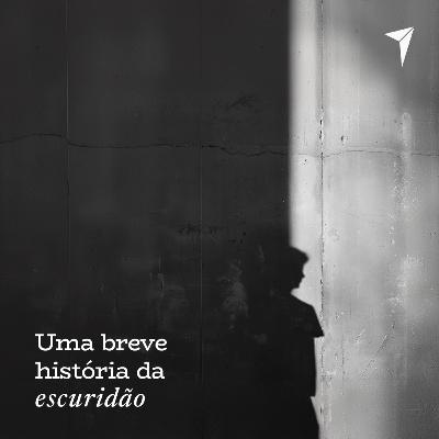 S23E13 - UMA BREVE HISTÓRIA DA ESCURIDÃO #123