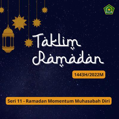 TAKLIM RAMADAN 1443 H SERI 11 - Ramadan Momentum Muhasabah Diri