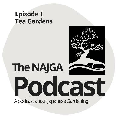 Tea Gardens - Episode 1 - NAJGA Japanese Garden Podcast