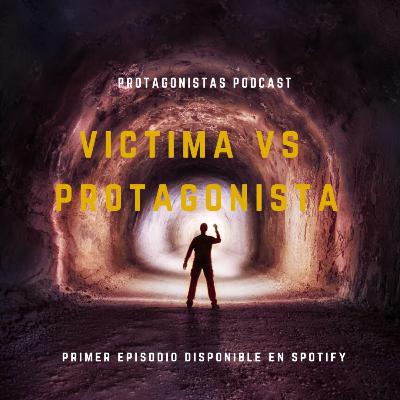EP1: Victima VS Protagonista ¿Con cuál te identificás?