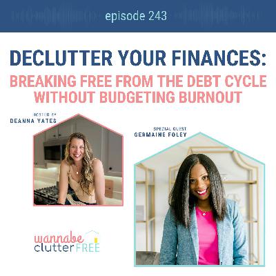 Declutter Your Finances: Breaking Free from the Debt Cycle Without Budgeting Burnout with Germaine Foley (Ep 243)