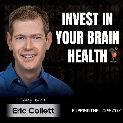 Invest in Your Brain Health to Boost Memory Focus and Mood w/ Eric Collett (E133) Invest in Your Brain Health to Boost Memory Focus and Mood w/ Eric Collett (E133)