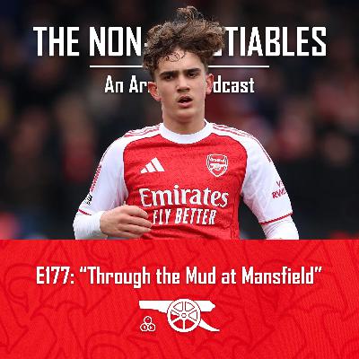 E177: "Through the Mud at Mansfield: Arsenal Beat Mansfield in the FA Cup as Dowman & Salmon Start and Attention Turns to Bayer Leverkusen" E177: "Through the Mud at Mansfield: Arsenal Beat Mansfield in the FA Cup as Dowman & Salmon Start and Attention Turns to Bayer Leverkusen"
