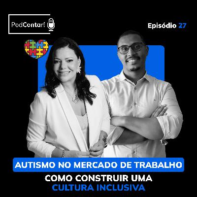 Autismo no mercado de trabalho: Como construir uma cultura inclusiva | PodContar! EP 27