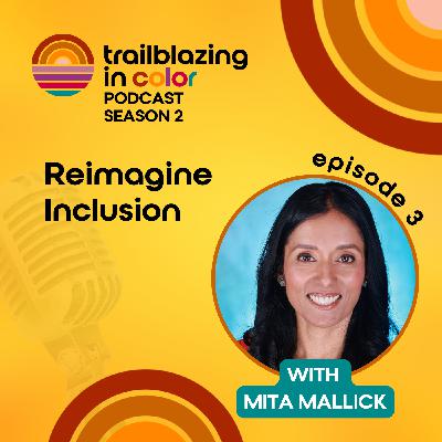 Reimagine Inclusion with Mita Mallick