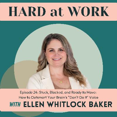 24. Stuck, Blocked, and Ready to Move: How to Outsmart Your Brain's "Don't Do It" Voice