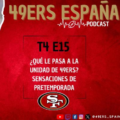 49ers España Podcast. T4 E15. ¿QUÉ LE PASA A LA UNIDAD DE 49ERS? SENSACIONES DE PRETEMPORADA