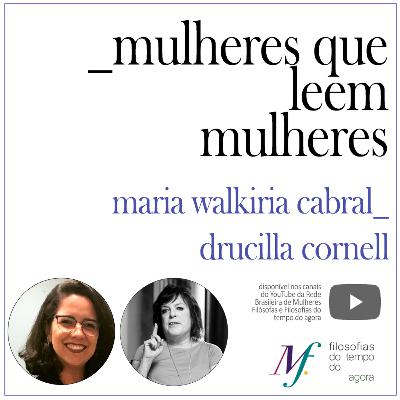 Mulheres que leem mulheres. Maria Walkíria Cabral lê Drucilla Cornell. #6 Mulheres que leem mulheres. Maria Walkíria Cabral lê Drucilla Cornell. #6