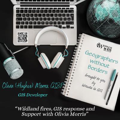S3 EP06: Wildland Fire GIS with Olivia Morris S3 EP06: Wildland Fire GIS with Olivia Morris