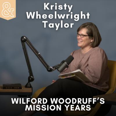 Wilford Woodruff's Mission Years with Kristy Wheelwright Taylor