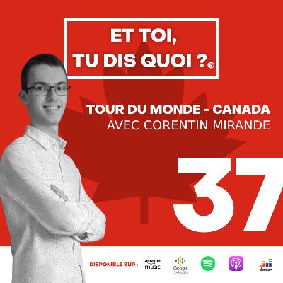 #37 - Le Canada - Le Tour du Monde de la Com' - Avec Corentin Mirande [PARTIE 1]