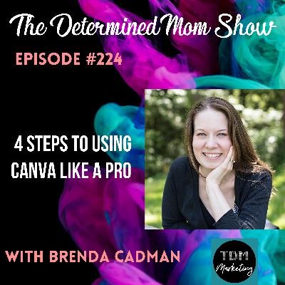 #224: 4 Steps to Using Canva Like a Pro with Brenda Cadman