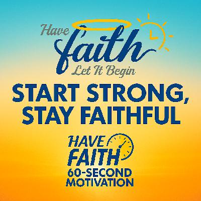 Start Strong Stay Faithful — 60-Second Morning Motivation