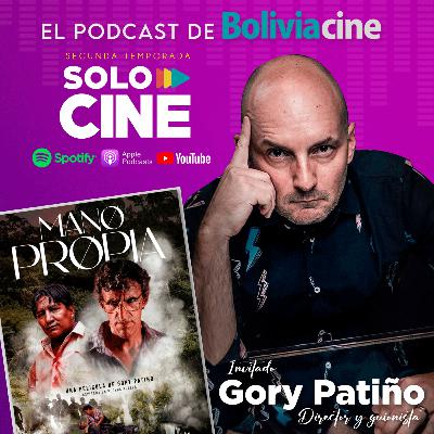 SOLO CINE//S02 E03// Gory Patiño y su Mano Propia cinematográfica. #podcast #cine #Bolivia