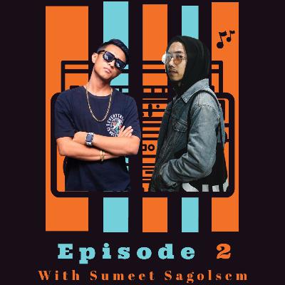 Episode 2 Featuring Sumeet Sagolsem