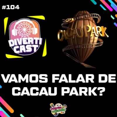 CHEGOU A HORA! Bora falar de CACAU PARK? #DivertiCast #104 (Caçadores de Diversão) CHEGOU A HORA! Bora falar de CACAU PARK? #DivertiCast #104 (Caçadores de Diversão)