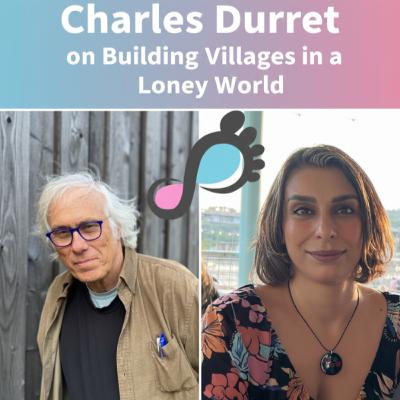 Episode 7 - Charles Durret on Building Villages in a Lonely World