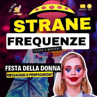 Festa della Donna Messaggio o propaganda? Strane Frequenze