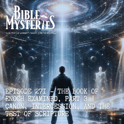 The Book of Enoch Examined, Part 3: Canon, Intercession, and the Test of Scripture - Episode 271