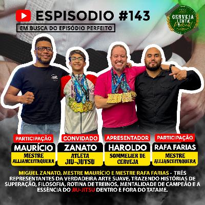PODCAST #143 - ATLETA MIGUEL ZANATO - MESTRES MAURICIO E RAFA FARIAS PODCAST #143 - ATLETA MIGUEL ZANATO - MESTRES MAURICIO E RAFA FARIAS