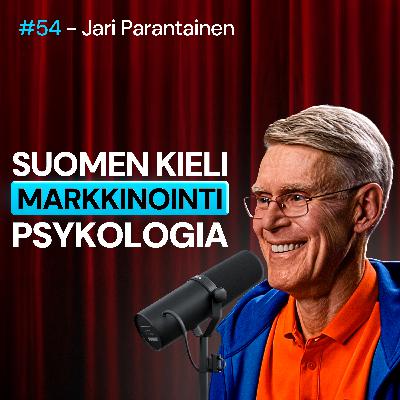#54 – Jari Parantainen: Suomen kieli, MARKKINOINTI & PSYKOLOGIAN vivut