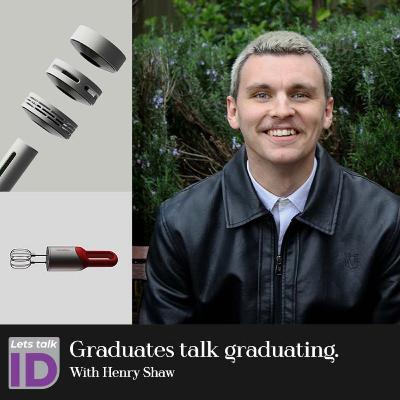 'Graduate designers talk graduating' with Henry Shaw - Industrial designer at Schneider Electric - Lets talk ID
