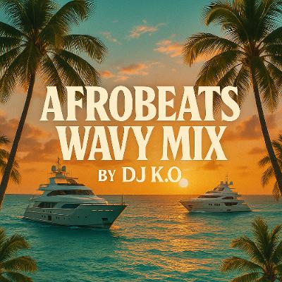 Afrobeats WAVY MIX by DJ KO Afrobeats WAVY MIX by DJ KO
