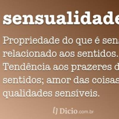 Sensualidade. Você sabe o que significa? Sensualidade. Você sabe o que significa?