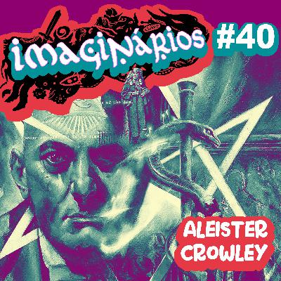 Imaginários #40 - Aleister Crowley