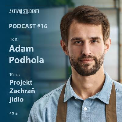 Podcast #16 – Adam Podhola – Projekt Zachraň jídlo Podcast #16 – Adam Podhola – Projekt Zachraň jídlo