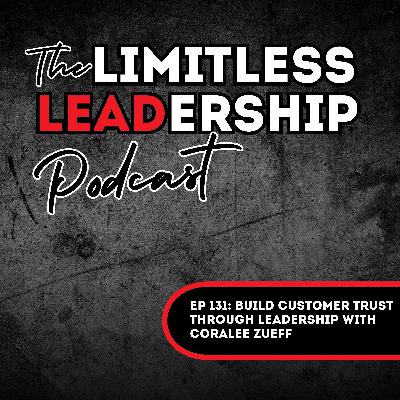 Ep 131: Build Customer Trust Through Leadership with Coralee Zueff