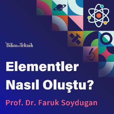 Elementler Nasıl Oluştu? Maddenin Temel Yapıtaşları Olan Elementlerin Evrendeki Hikayesi Elementler Nasıl Oluştu? Maddenin Temel Yapıtaşları Olan Elementlerin Evrendeki Hikayesi