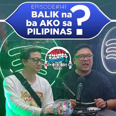 #141 - Balik na ba ako sa Pilipinas? #141 - Balik na ba ako sa Pilipinas?