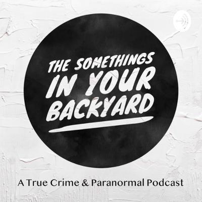 Intro to The Somethings In Your Backyard - A True Crime Podcast Intro to The Somethings In Your Backyard - A True Crime Podcast