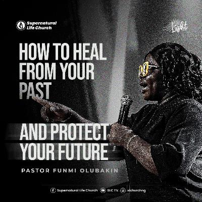 How to Heal From your Past & Protect Your Future - Pastor Funmi Olubakin How to Heal From your Past & Protect Your Future - Pastor Funmi Olubakin