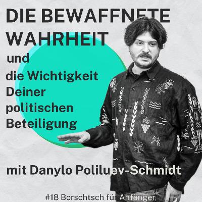 #18 Die Bewaffnete Wahrheit und die Wichtigkeit Deiner politischen Beteiligung mit Danylo Poliluev-Schmidt #18 Die Bewaffnete Wahrheit und die Wichtigkeit Deiner politischen Beteiligung mit Danylo Poliluev-Schmidt