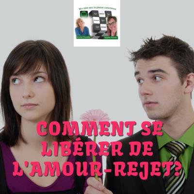 Comment se libérer de l'amour-rejet? (avec Sophie) Comment se libérer de l'amour-rejet? (avec Sophie)