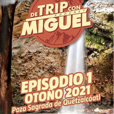 De Trip con Miguel Episodio 1 Otoño 2021 "Poza sagrada de Quetzalcóatl" De Trip con Miguel Episodio 1 Otoño 2021 "Poza sagrada de Quetzalcóatl"