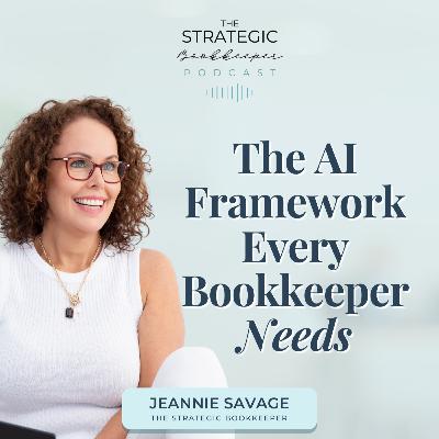 The Strategic Bookkeeper - EP147 - The AI Framework Every Bookkeeper Needs