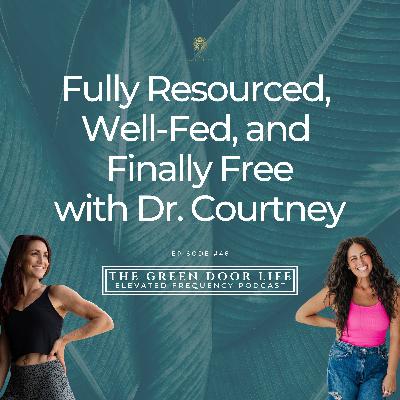 Episode 46: Fully Resourced, Well-Fed, and Finally Free with Dr. Courtney Episode 46: Fully Resourced, Well-Fed, and Finally Free with Dr. Courtney