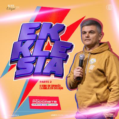 Ekklesia - Parte 2 / O Reino em Expansão e a Igreja em Evolução - Pr. Marcelo Teixeira / Just Fuel