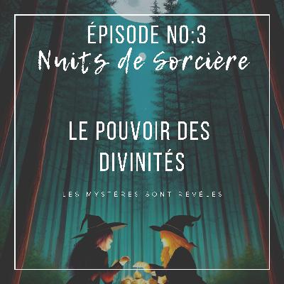 Nuits de Sorcière Ép:3 - Travailler avec les Divinitées