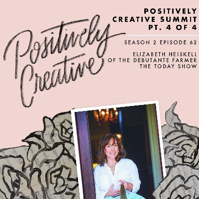 062 - Positively Creative Summit pt. 4 of 4 - Elizabeth Heiskell of The Debutante Farmer, The Today Show Contributor 062 - Positively Creative Summit pt. 4 of 4 - Elizabeth Heiskell of The Debutante Farmer, The Today Show Contributor