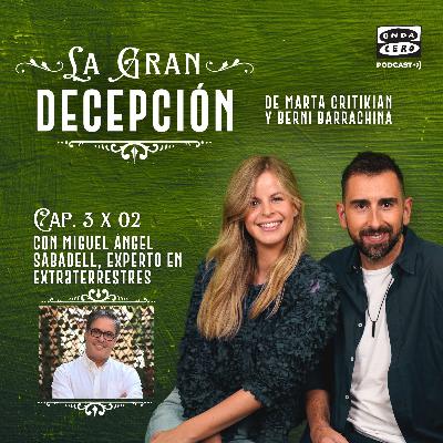 La gran decepción 3x02 - Miguel Ángel Sabadell y los extraterrestres