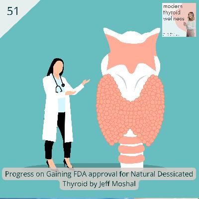 51: Progress on Gaining FDA approval for Natural Dessicated Thyroid by Jeff Moshal