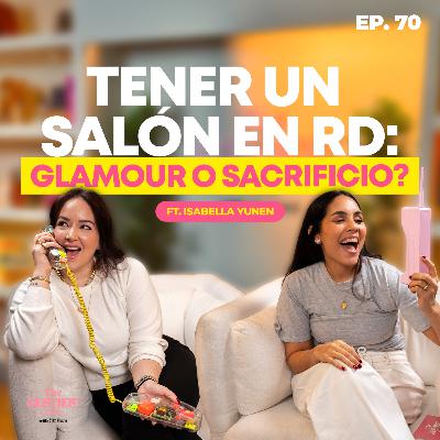 Tener un salón en RD: glamour o sacrificio? Ft. Isabella Yunen | Ep. 70