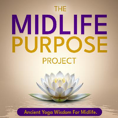 138: Midlife Manifestation Through Yoga Philosophy: Listening To Soul Desire