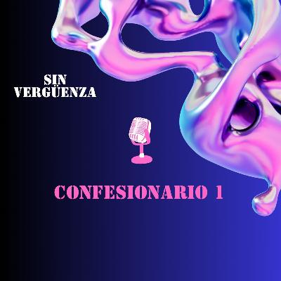 T1:07 Confesionario #1 | Sin Vergüenza T1:07 Confesionario #1 | Sin Vergüenza